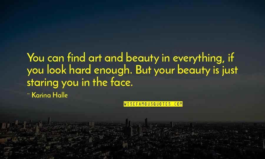 Throne Of Glass Dorian Quotes By Karina Halle: You can find art and beauty in everything, Throne Of Glass Dorian Quotes By Karina Halle: You can find art and beauty in everything,