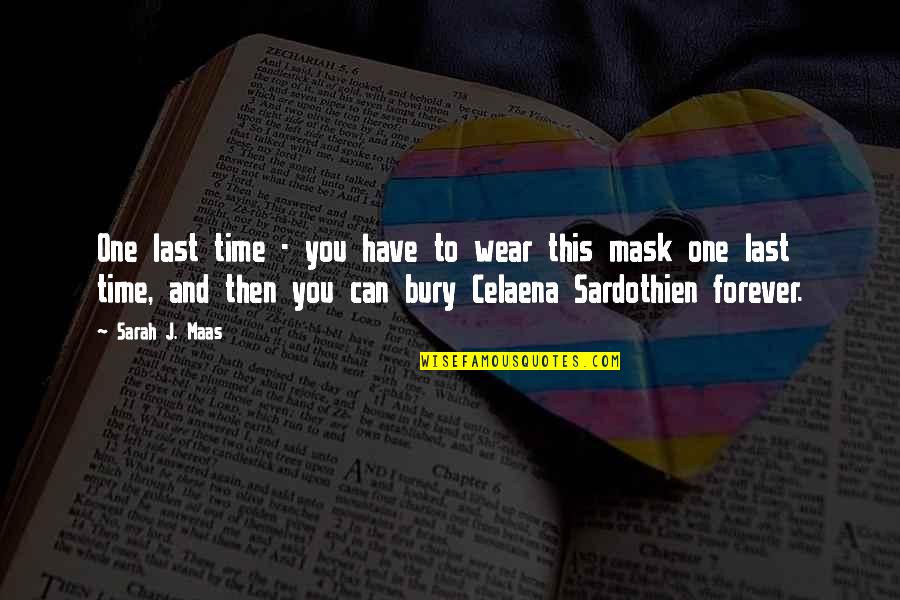 Throne Of Glass Queen Of Shadows Quotes By Sarah J. Maas: One last time - you have to wear Throne Of Glass Queen Of Shadows Quotes By Sarah J. Maas: One last time - you have to wear