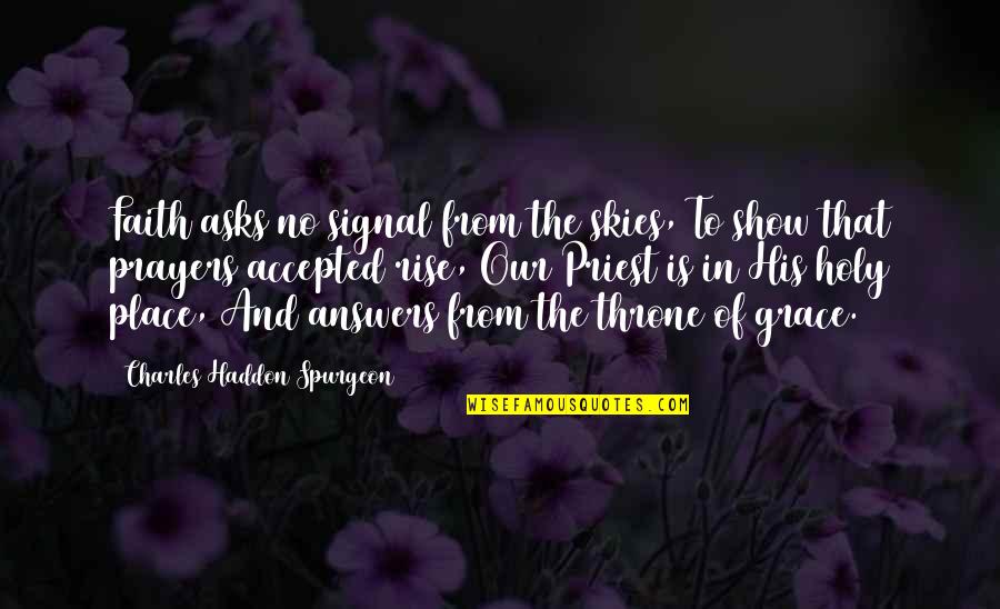 Throne Of Grace Quotes By Charles Haddon Spurgeon: Faith asks no signal from the skies, To Throne Of Grace Quotes By Charles Haddon Spurgeon: Faith asks no signal from the skies, To