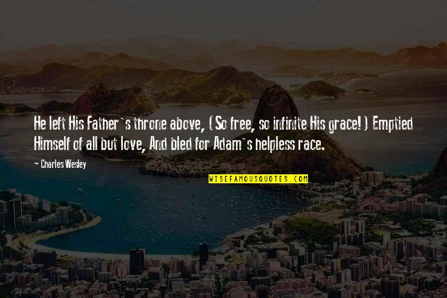 Throne Of Grace Quotes By Charles Wesley: He left His Father's throne above, (So free, Throne Of Grace Quotes By Charles Wesley: He left His Father's throne above, (So free,