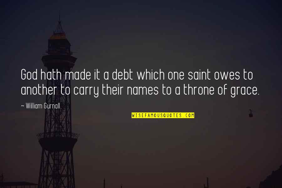 Throne Of Grace Quotes By William Gurnall: God hath made it a debt which one Throne Of Grace Quotes By William Gurnall: God hath made it a debt which one