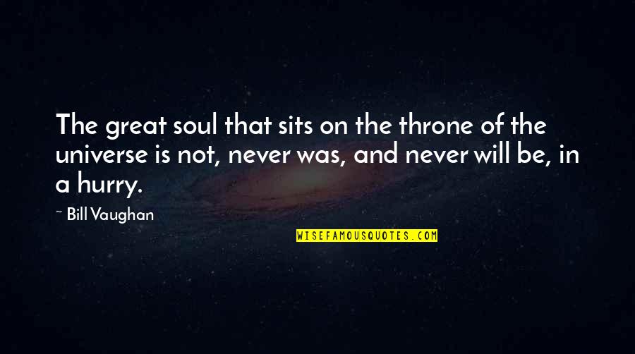 Throne Quotes By Bill Vaughan: The great soul that sits on the throne