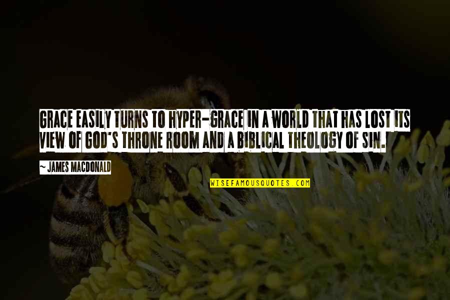 Throne Quotes By James MacDonald: Grace easily turns to hyper-grace in a world