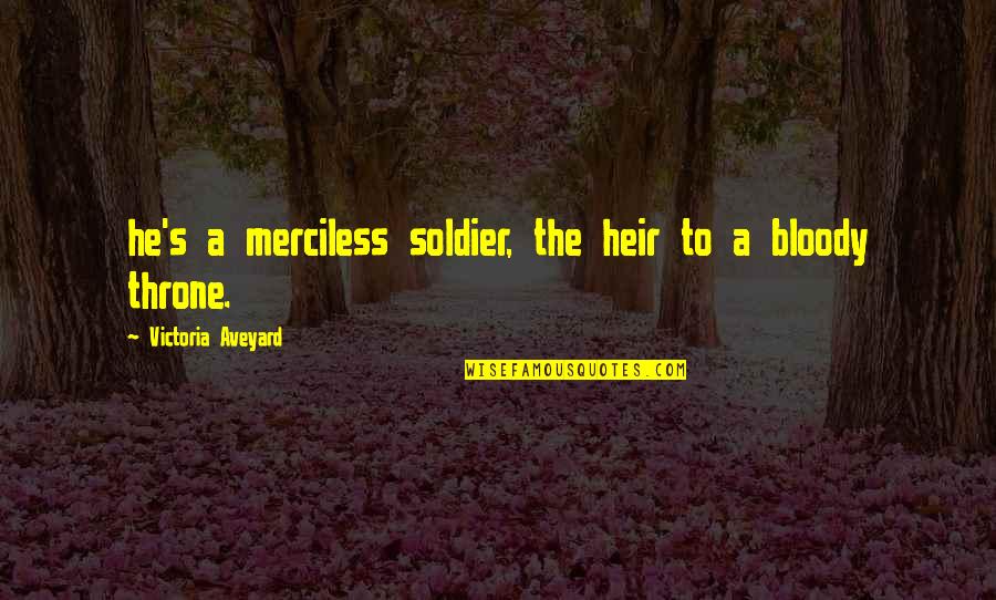 Throne Quotes By Victoria Aveyard: he's a merciless soldier, the heir to a