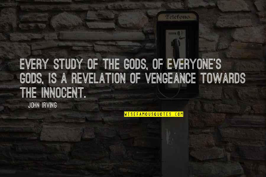 Throneberry Properties Quotes By John Irving: Every study of the gods, of everyone's gods,