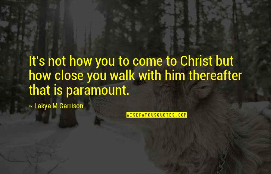 Throneberry Properties Quotes By Lakya M Garrison: It's not how you to come to Christ