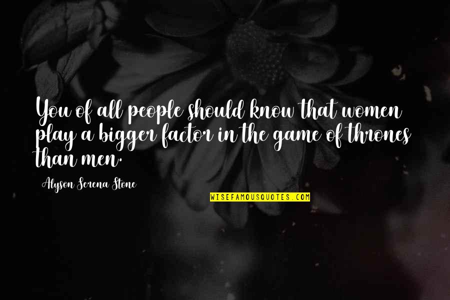 Thrones Quotes By Alyson Serena Stone: You of all people should know that women Thrones Quotes By Alyson Serena Stone: You of all people should know that women