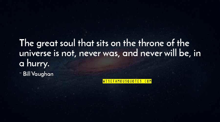 Thrones Quotes By Bill Vaughan: The great soul that sits on the throne Thrones Quotes By Bill Vaughan: The great soul that sits on the throne