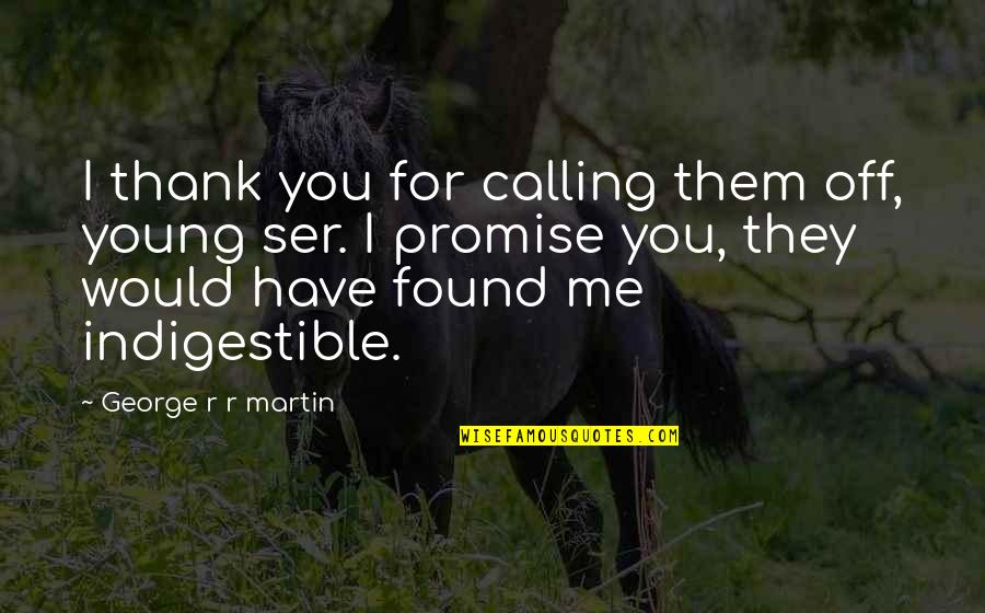 Thrones Quotes By George R R Martin: I thank you for calling them off, young Thrones Quotes By George R R Martin: I thank you for calling them off, young