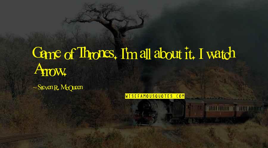 Thrones Quotes By Steven R. McQueen: Game of Thrones. I'm all about it. I Thrones Quotes By Steven R. McQueen: Game of Thrones. I'm all about it. I