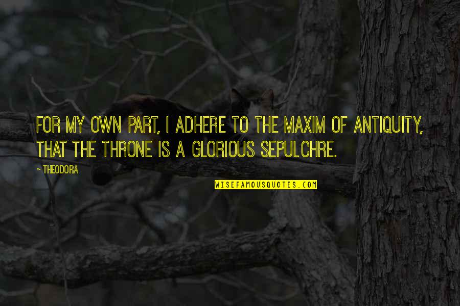 Thrones Quotes By Theodora: For my own part, I adhere to the Thrones Quotes By Theodora: For my own part, I adhere to the