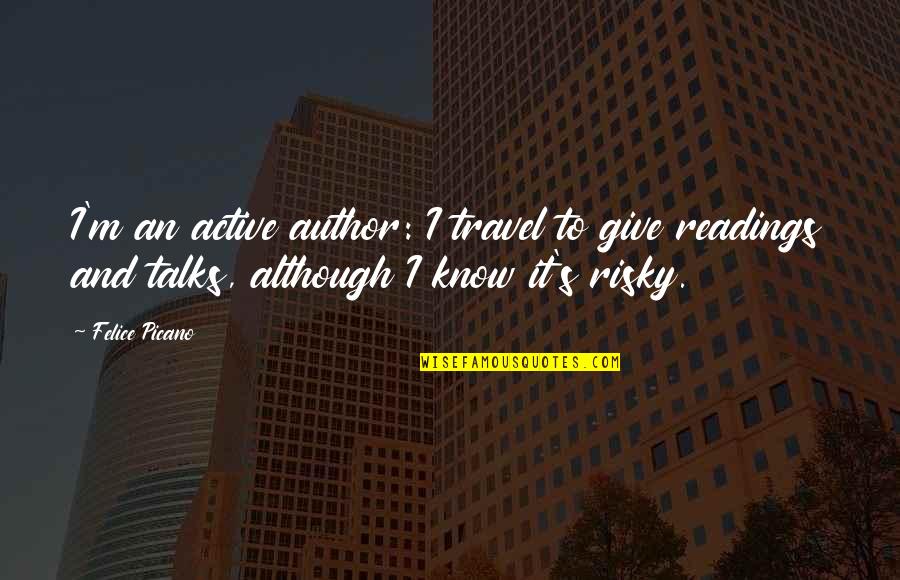 Throng's Quotes By Felice Picano: I'm an active author: I travel to give