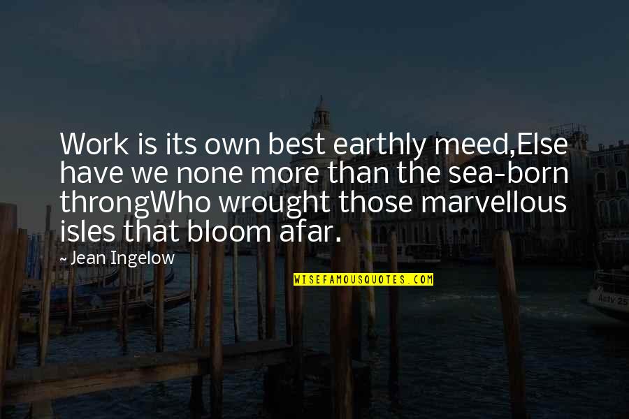Throng's Quotes By Jean Ingelow: Work is its own best earthly meed,Else have