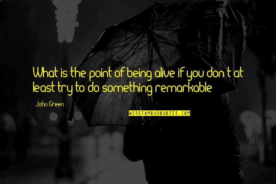 Throng's Quotes By John Green: What is the point of being alive if