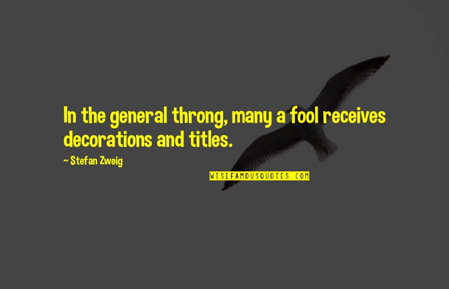 Throng's Quotes By Stefan Zweig: In the general throng, many a fool receives