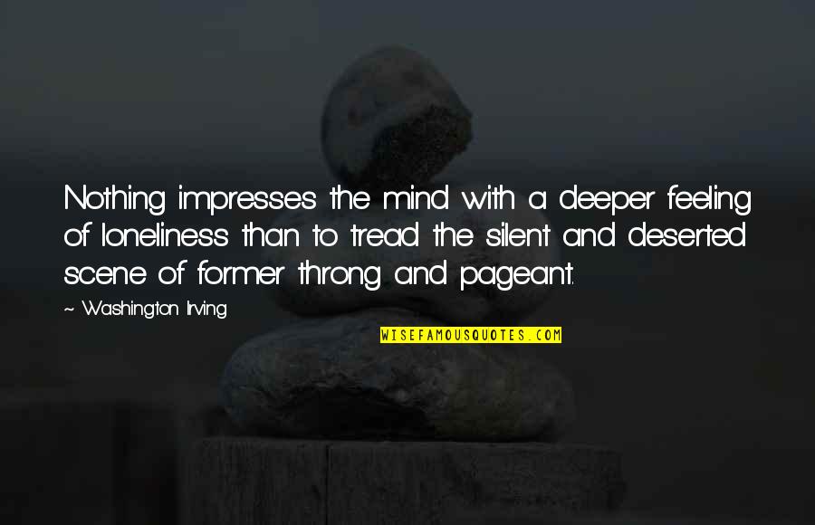 Throng's Quotes By Washington Irving: Nothing impresses the mind with a deeper feeling