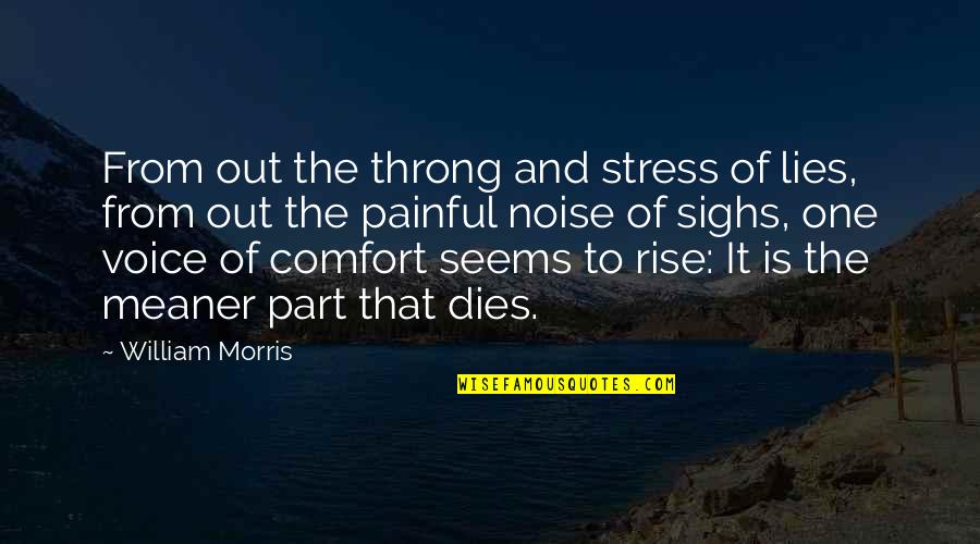 Throng's Quotes By William Morris: From out the throng and stress of lies,