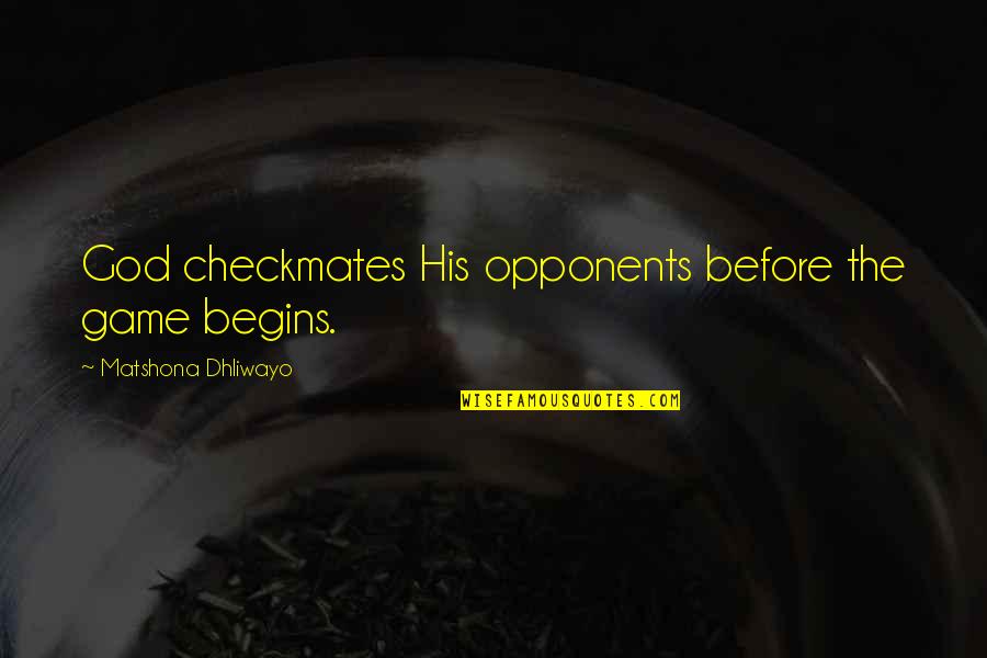 Thronos Talos Quotes By Matshona Dhliwayo: God checkmates His opponents before the game begins.