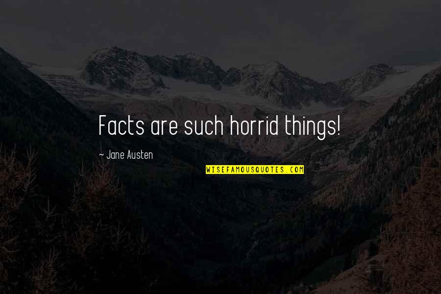 Thropp Nutrition Quotes By Jane Austen: Facts are such horrid things! Thropp Nutrition Quotes By Jane Austen: Facts are such horrid things!