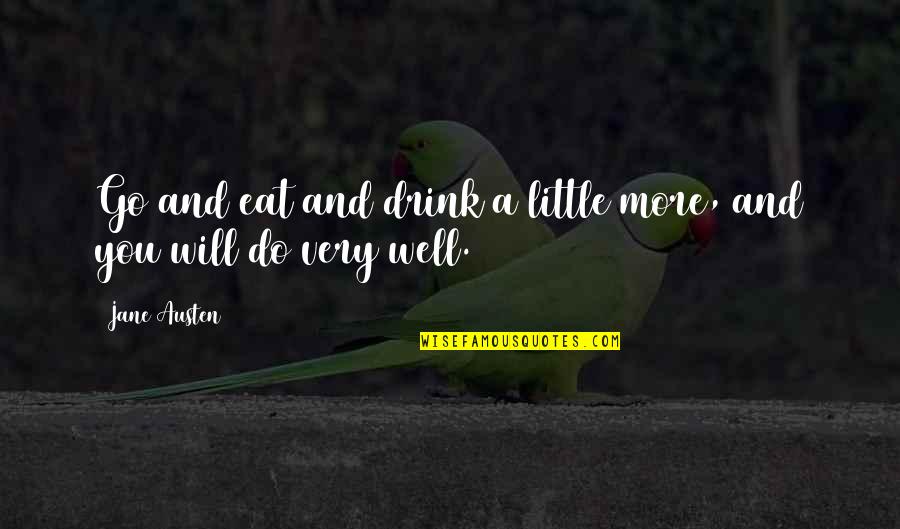 Thropp Nutrition Quotes By Jane Austen: Go and eat and drink a little more,