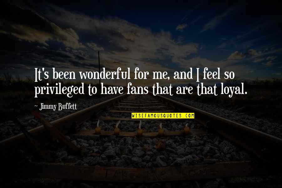 Thror Quotes By Jimmy Buffett: It's been wonderful for me, and I feel