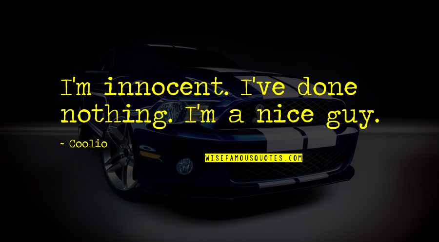 Throstle Quotes By Coolio: I'm innocent. I've done nothing. I'm a nice