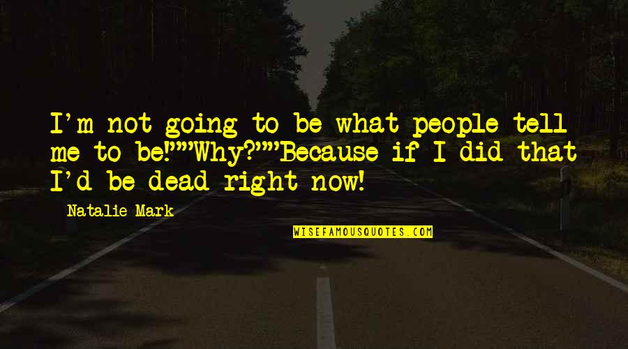 Throttled Internet Quotes By Natalie Mark: I'm not going to be what people tell Throttled Internet Quotes By Natalie Mark: I'm not going to be what people tell