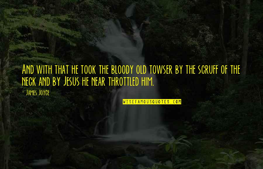 Throttled Quotes By James Joyce: And with that he took the bloody old