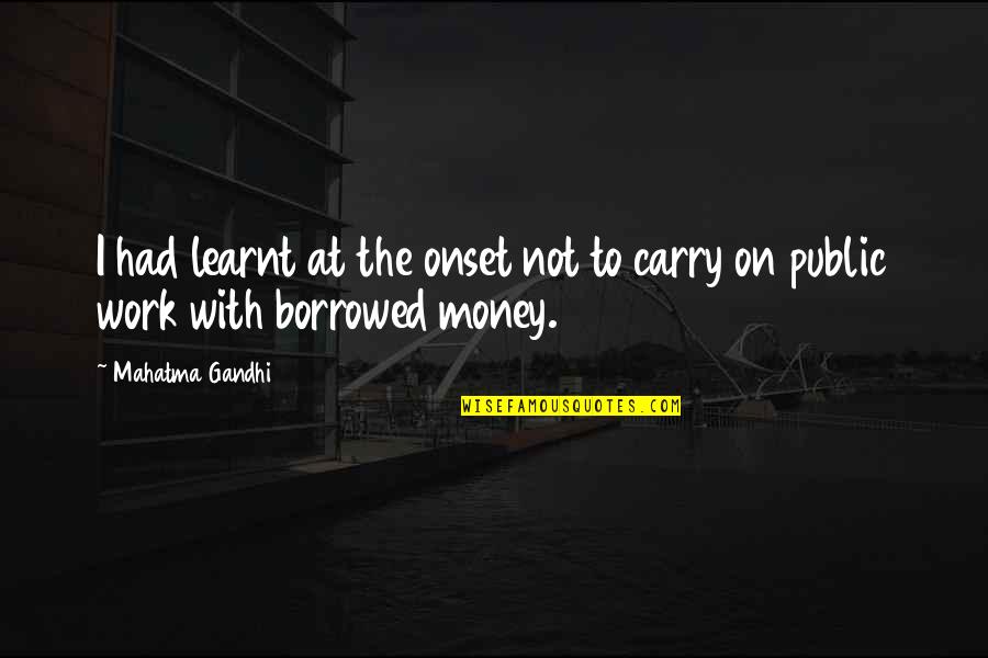 Throttles Down Deep Quotes By Mahatma Gandhi: I had learnt at the onset not to