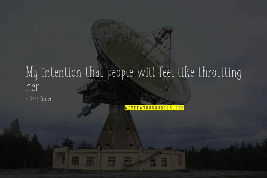 Throttling Quotes By Sara Gruen: My intention that people will feel like throttling