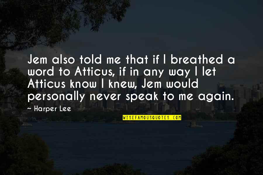 Throu Quotes By Harper Lee: Jem also told me that if I breathed Throu Quotes By Harper Lee: Jem also told me that if I breathed