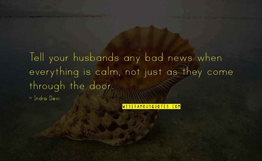 Through All The Bad Quotes By Indra Devi: Tell your husbands any bad news when everything
