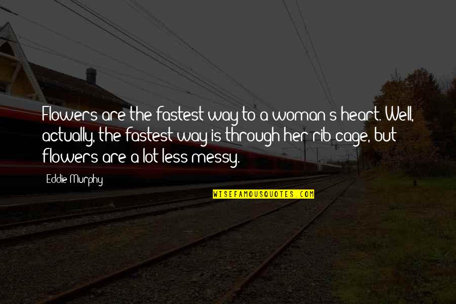 Through Flowers Quotes By Eddie Murphy: Flowers are the fastest way to a woman's Through Flowers Quotes By Eddie Murphy: Flowers are the fastest way to a woman's