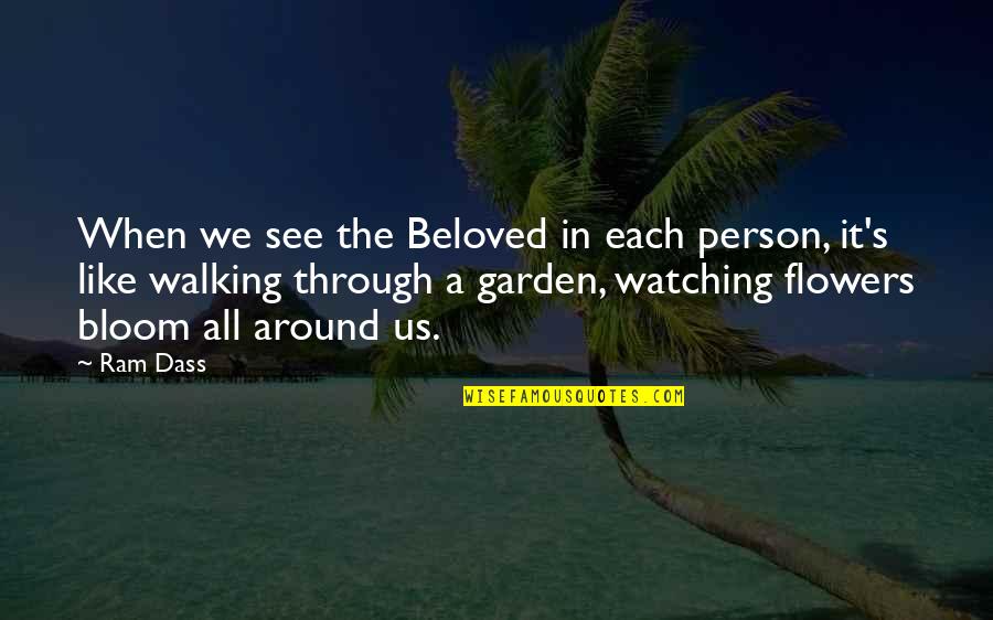 Through Flowers Quotes By Ram Dass: When we see the Beloved in each person, Through Flowers Quotes By Ram Dass: When we see the Beloved in each person,