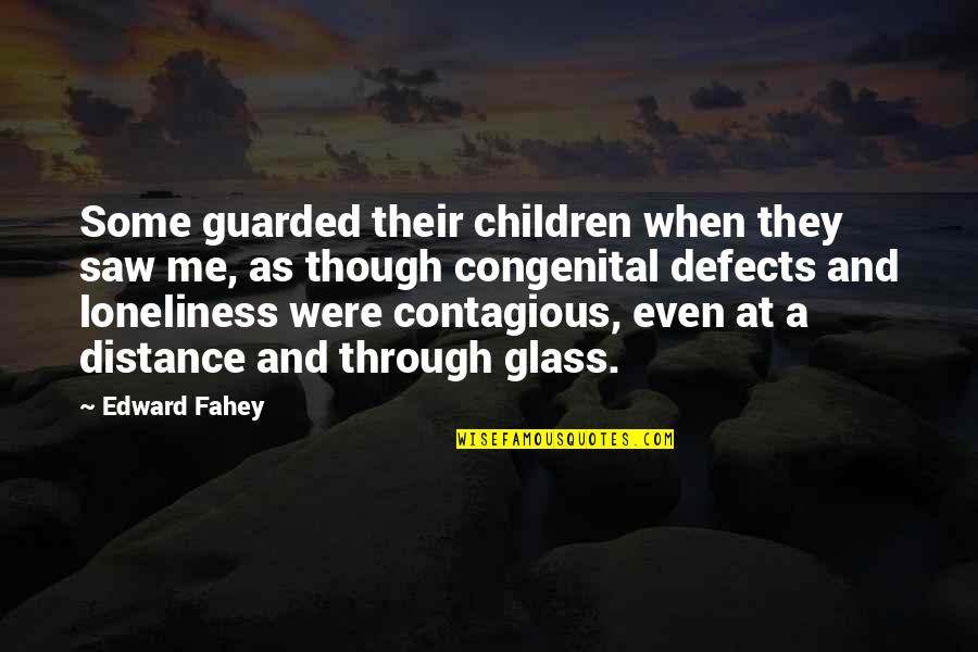 Through Glass Quotes By Edward Fahey: Some guarded their children when they saw me, Through Glass Quotes By Edward Fahey: Some guarded their children when they saw me,