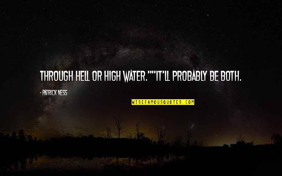 Through Hell And High Water Quotes By Patrick Ness: Through Hell or high water.""It'll probably be both.