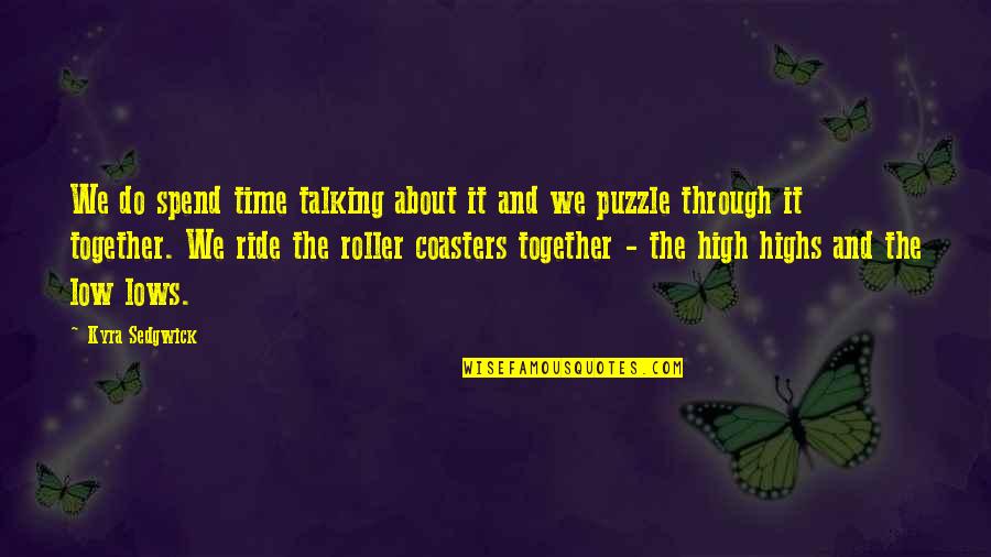 Through Highs And Lows Quotes By Kyra Sedgwick: We do spend time talking about it and Through Highs And Lows Quotes By Kyra Sedgwick: We do spend time talking about it and