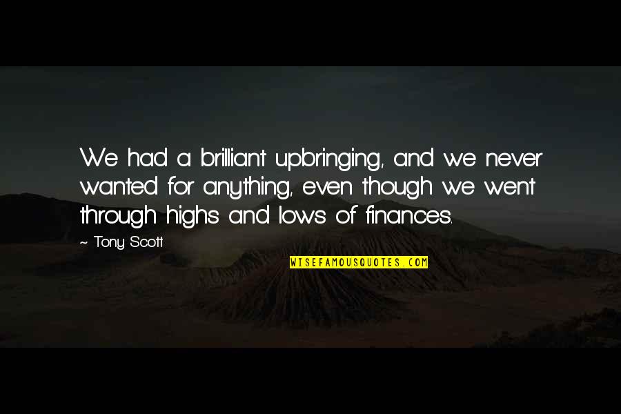 Through Highs And Lows Quotes By Tony Scott: We had a brilliant upbringing, and we never Through Highs And Lows Quotes By Tony Scott: We had a brilliant upbringing, and we never