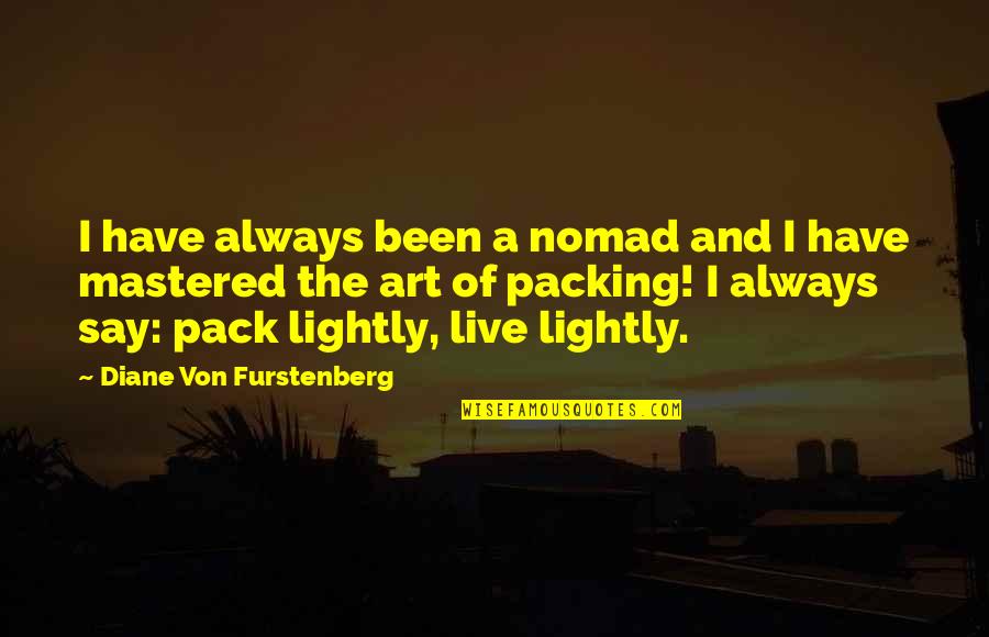 Through His Lens Quotes By Diane Von Furstenberg: I have always been a nomad and I