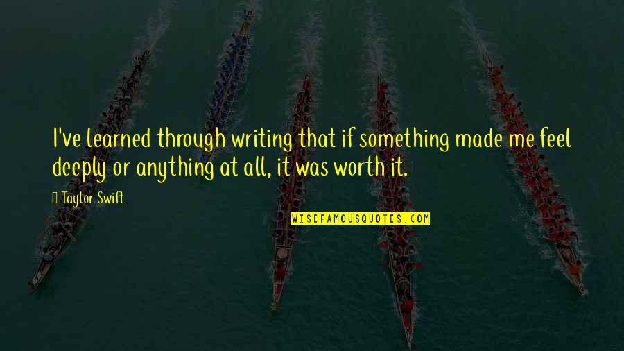 Through It All Quotes By Taylor Swift: I've learned through writing that if something made