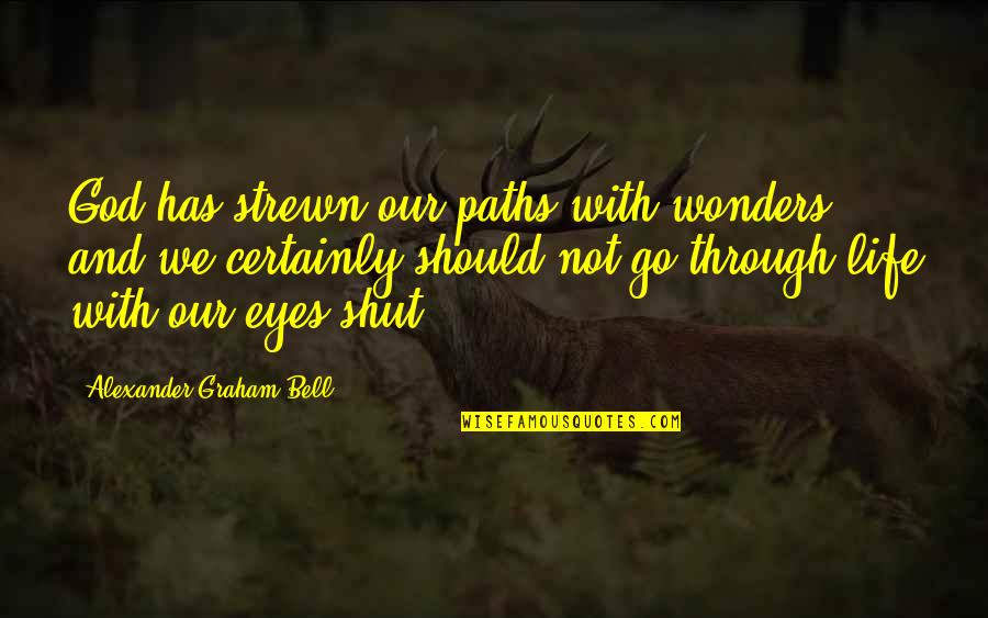 Through Life Quotes By Alexander Graham Bell: God has strewn our paths with wonders and Through Life Quotes By Alexander Graham Bell: God has strewn our paths with wonders and