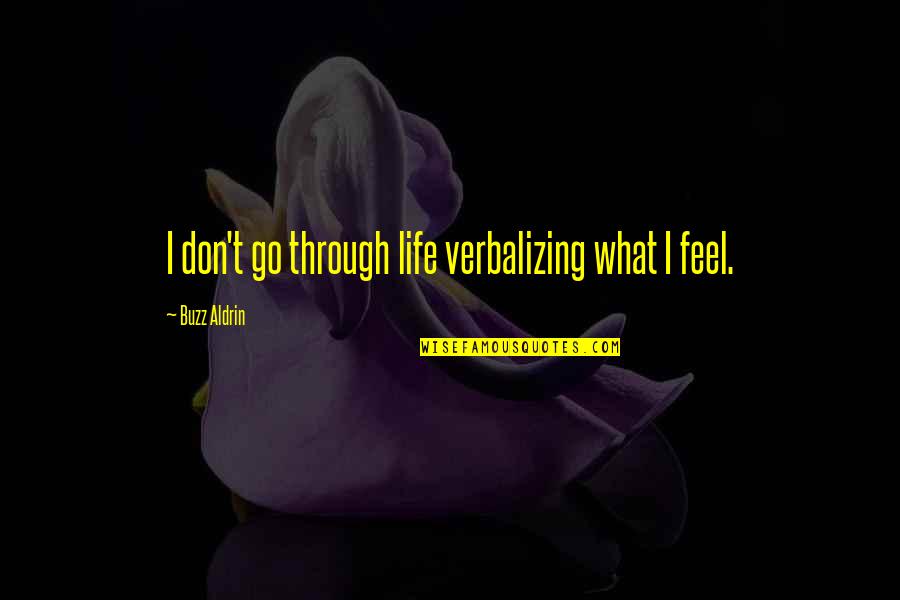 Through Life Quotes By Buzz Aldrin: I don't go through life verbalizing what I Through Life Quotes By Buzz Aldrin: I don't go through life verbalizing what I