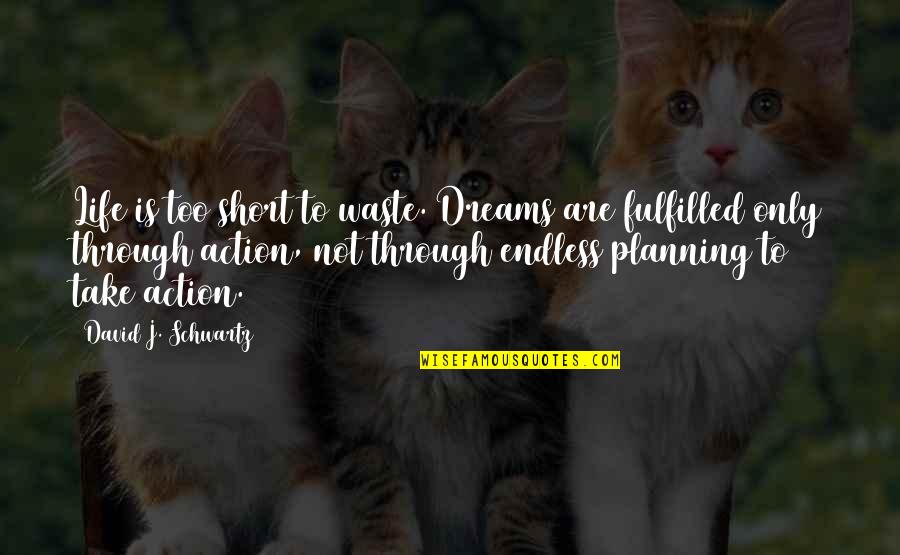 Through Life Quotes By David J. Schwartz: Life is too short to waste. Dreams are Through Life Quotes By David J. Schwartz: Life is too short to waste. Dreams are