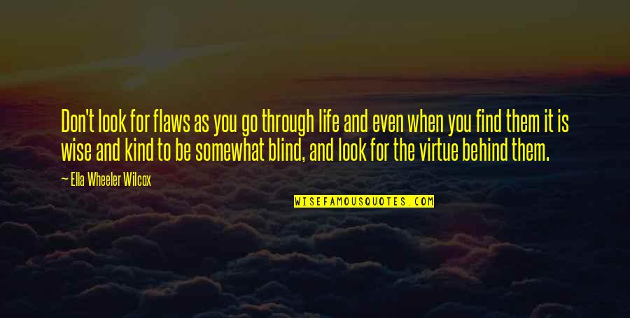 Through Life Quotes By Ella Wheeler Wilcox: Don't look for flaws as you go through Through Life Quotes By Ella Wheeler Wilcox: Don't look for flaws as you go through