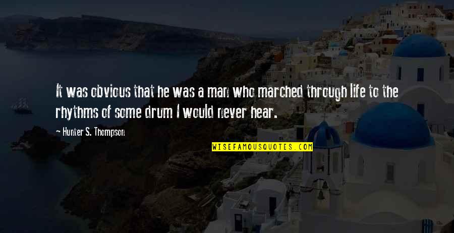 Through Life Quotes By Hunter S. Thompson: It was obvious that he was a man Through Life Quotes By Hunter S. Thompson: It was obvious that he was a man