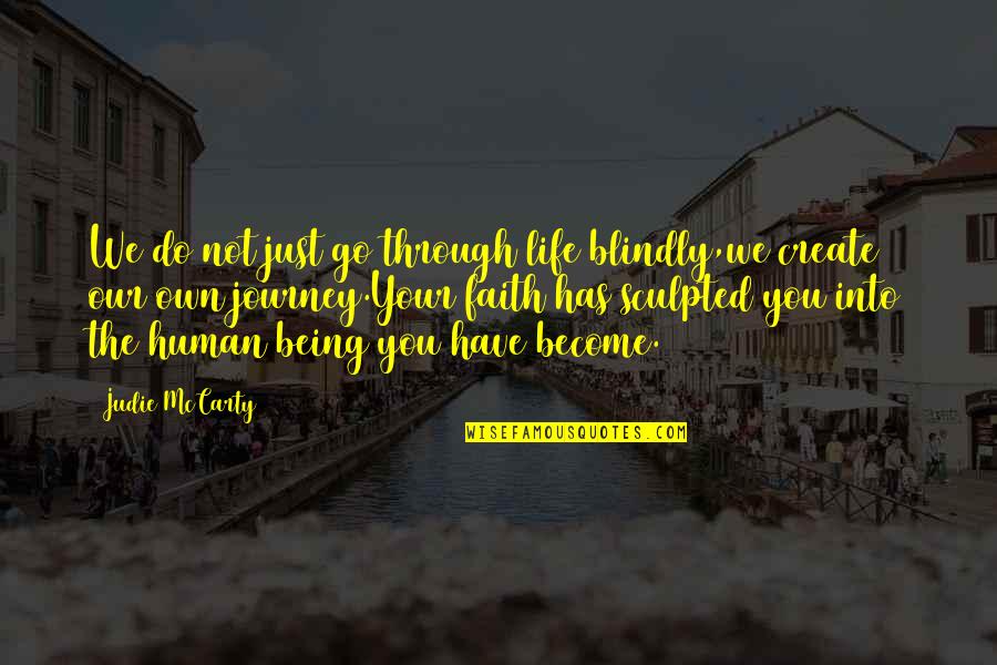 Through Life Quotes By Judie McCarty: We do not just go through life blindly,we Through Life Quotes By Judie McCarty: We do not just go through life blindly,we