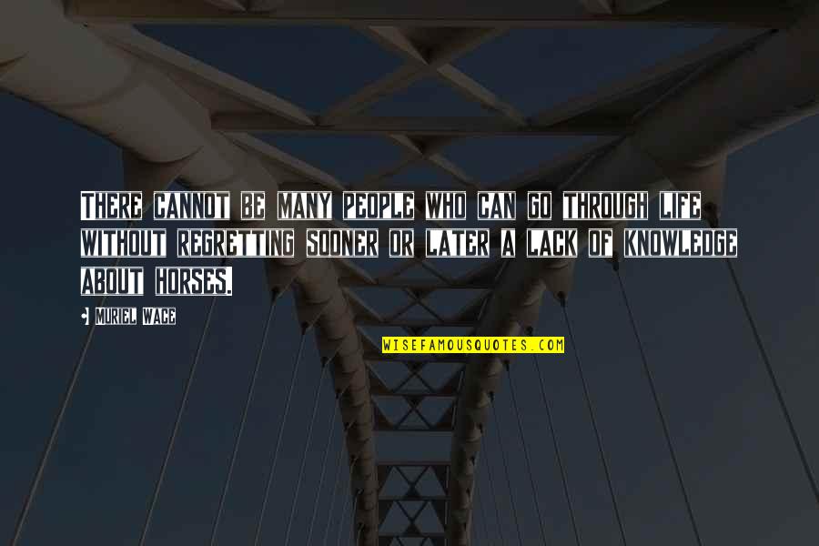 Through Life Quotes By Muriel Wace: There cannot be many people who can go Through Life Quotes By Muriel Wace: There cannot be many people who can go
