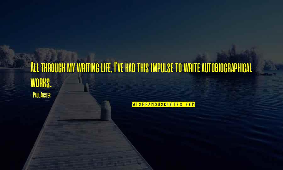Through Life Quotes By Paul Auster: All through my writing life, I've had this