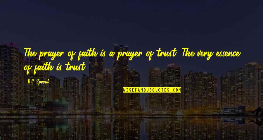 Through Lifes Journey Quotes By R.C. Sproul: The prayer of faith is a prayer of