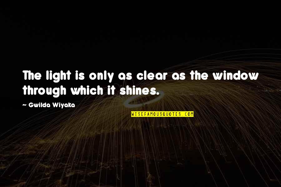 Through My Window Quotes By Gwilda Wiyaka: The light is only as clear as the